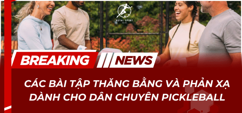 Cac bai tap thang bang va phan xa cho dan chuyen pickleball