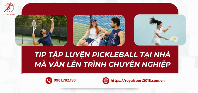 Cach tap luyen pickleball tai nha ma van nang cao trinh do