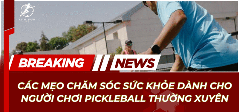 Meo cham soc suc khoe cho nguoi choi pickleball thuong xuyen